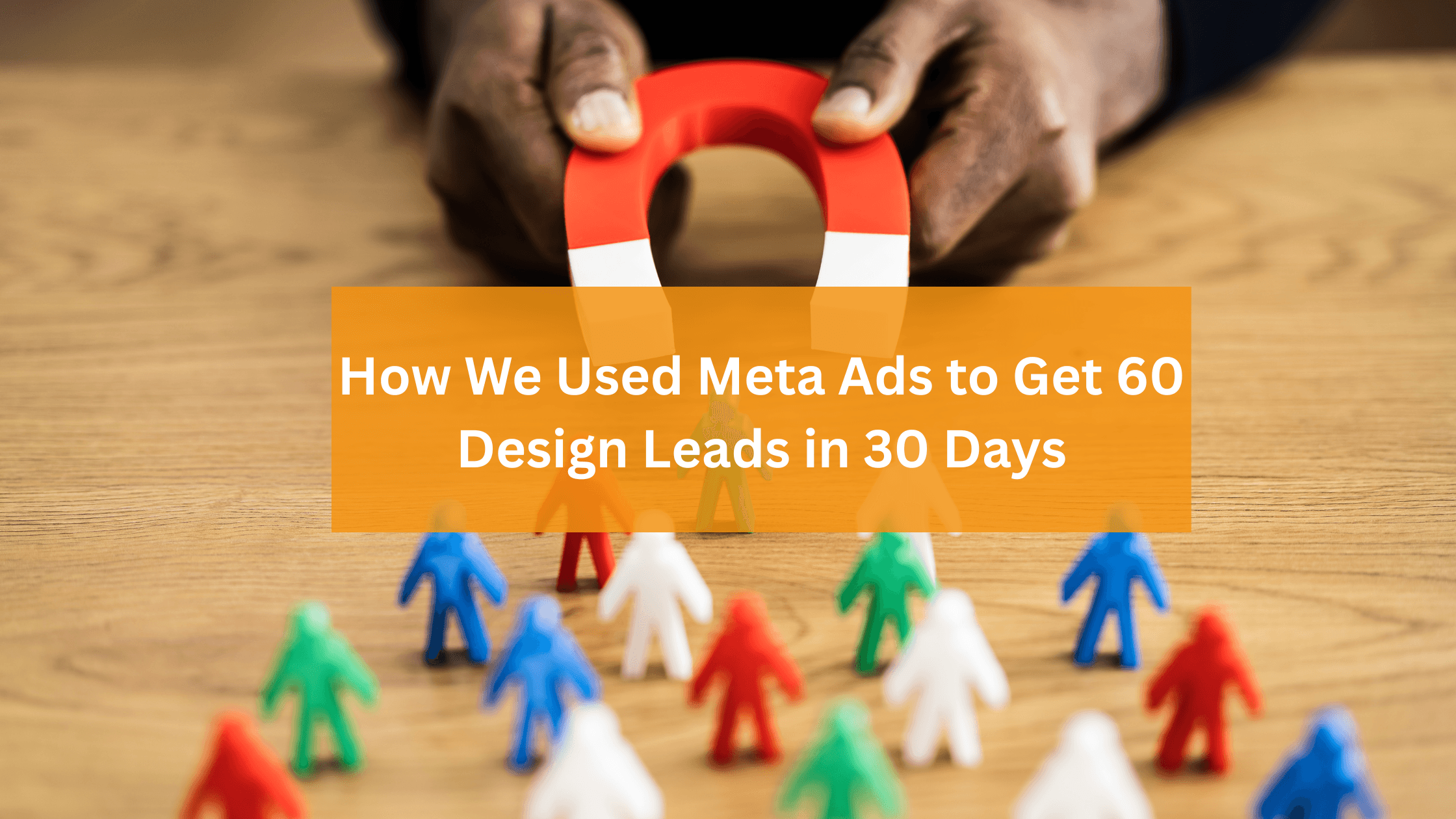How We Used Meta Ads to Get 60 Design Leads in 30 Days