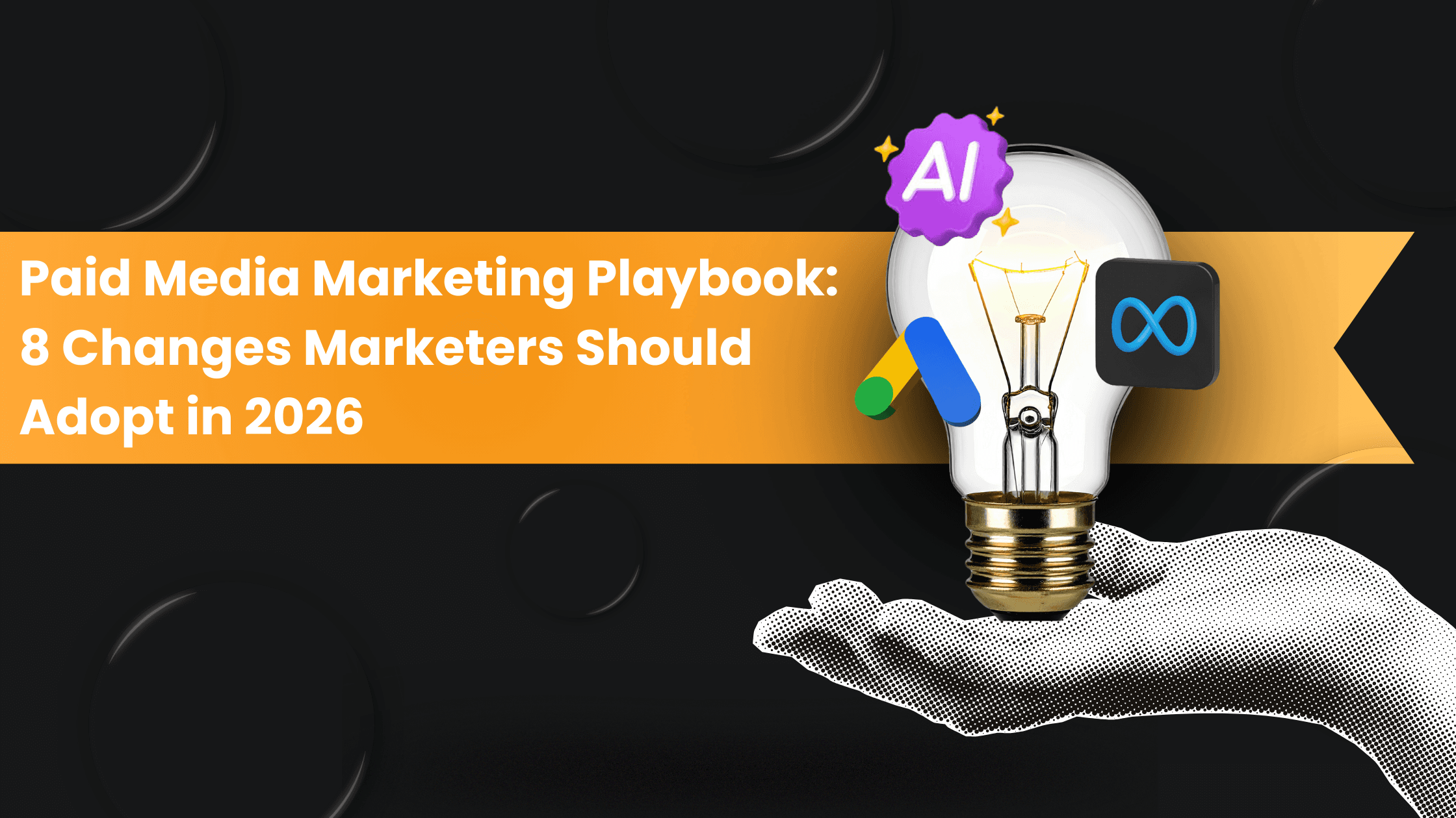 Paid Media Marketing Playbook: 8 Changes Marketers Should Adopt in 2026