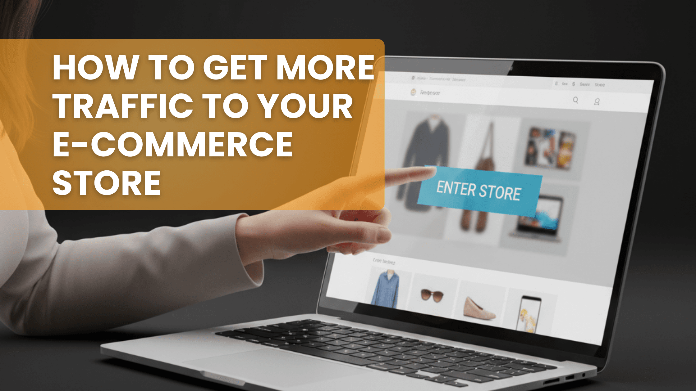 How to Actually Get More Organic Traffic to Your eCommerce Store.